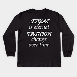 Style Is Eternal, Fashion Change Over Time Kids Long Sleeve T-Shirt